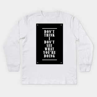 Don't Think I Don't See Kids Long Sleeve T-Shirt